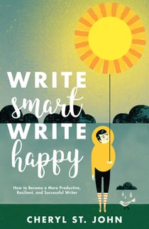 Write Smart, Write Happy - How to Become a More Productive, Resilient and Successful Writer