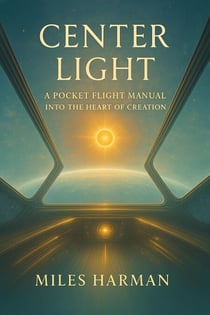 Center Light: A Pocket Flight Manual into the Heart of Creation