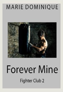 Forever Mine (Fighter Club 2) - Fighter Club, #2