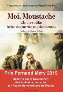 Moi, Moustache, chien-soldat, héros des guerres napoléoniennes - Transcription au bivouac de Jean-Pierre Rey