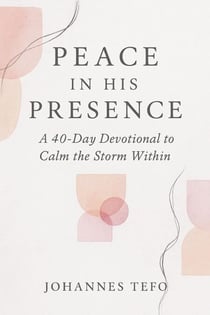 Peace In His Presence: A 40-Day Devotional To Calm The Storm Within - Peaceful Devotions, #5