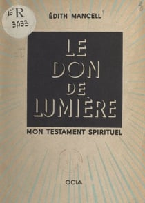 Le don de lumière, mon testament spirituel - Des ténèbres de la douleur à la lumière de la clairvoyance