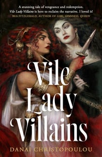 Vile Lady Villains - A World-Burning Sapphic Tale of Literature’s Most Notorious Lady Villains