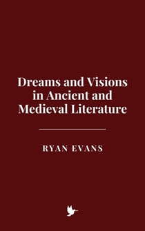 Dreams and Visions in Ancient and Medieval Literature