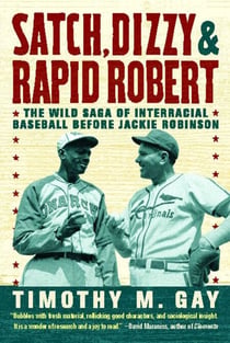 Satch, Dizzy, and Rapid Robert - The Wild Saga of Interracial Baseball Before Jackie Robinson