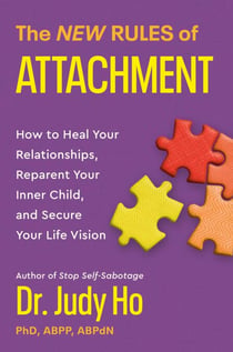 The New Rules of Attachment - How to Heal Your Relationships, Reparent Your Inner Child, and Secure Your Life Vision
