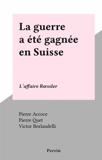 La guerre a été gagnée en Suisse - L'affaire Rœssler