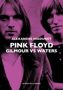 Pink Floyd - Roger Waters & David Gilmour. Le duel