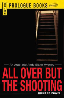 All Over But the Shooting - An Arab and Andy Blake mystery