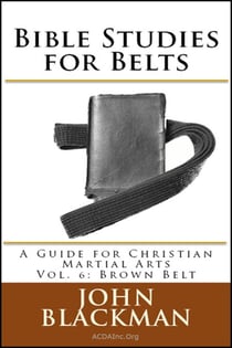 Bible Studies for Belts: A Guide for Christian Martial Arts Vol. 6: Brown Belt - Christian Martial Arts Ministry Bible Studies, #6