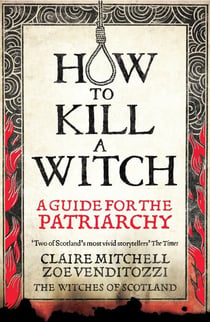 HOW TO KILL A WITCH - A Guide For The Patriarchy