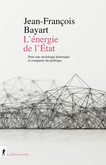 L'énergie de l'État - Sociologie historique et comparée du politique