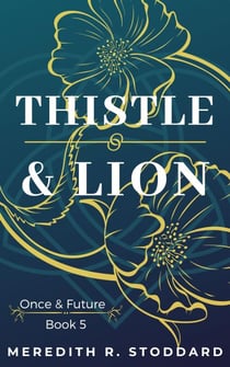 Thistle & Lion: Once & Future Series Book 5 - Once & Future, #5