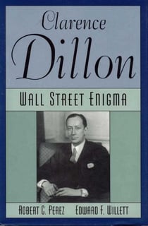 Clarence Dillon - A Wall Street Enigma