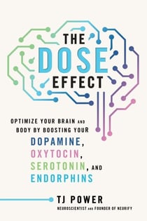 The DOSE Effect - Optimize Your Brain and Body by Boosting Your Dopamine, Oxytocin, Serotonin, and Endorphins