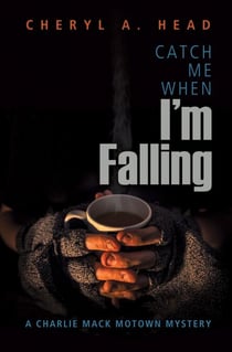 Catch Me When I'm Falling - A Charlie Mack Motown Mystery, #3