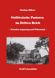 Ostfriesische Pastoren im Dritten Reich - - zwischen Anpassung und Widerstand - 12 Pastorenporträts