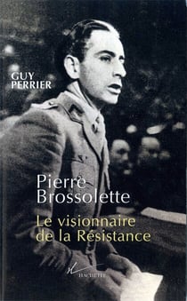 Pierre Brossolette - Le visionnaire de la Résistance