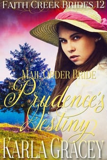 Mail Order Bride - Prudence's Destiny - Faith Creek Brides, #12