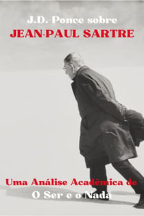 J.D. Ponce sobre Jean-Paul Sartre: Uma Análise Acadêmica de O Ser e o Nada - Grandes Mentes do Pensamento Universal (Analisadas), #7