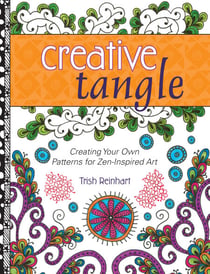 Creative Tangle - Creating Your Own Patterns for Zen-Inspired Art
