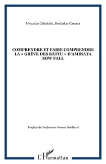 COMPRENDRE ET FAIRE COMPRENDRE LA «GRÈVE DES BÀTTU» D'AMINATA SOW FALL