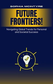Future Frontiers: Navigating Global Trends for Personal and Societal Success