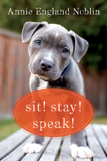 Sit! Stay! Speak! - A Novel