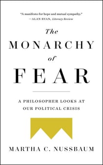 The Monarchy of Fear - A Philosopher Looks at Our Political Crisis