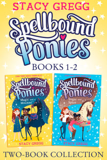 Spellbound Ponies 2-book Collection Volume 1 - Magic and Mischief, Sugar and Spice
