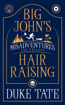 Big John's Hair-Raising Misadventures: The Trilogy - Big John