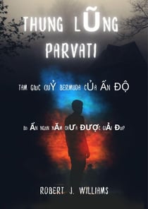 Thung lũng Parvati: Tam giác quỷ Bermuda của Ấn Độ   Bí ẩn ngàn năm chưa được giải đáp