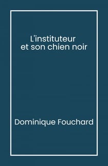 L’Instituteur et son Chien noir - Journal d’un appelé en Algérie