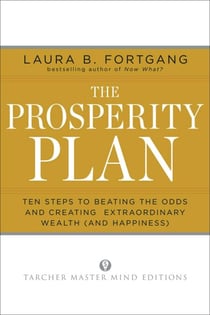 The Prosperity Plan - Ten Steps to Beating the Odds and Discovering Greater Wealth and Happiness Than You Ever Thought Possible