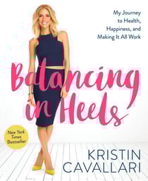 Balancing in Heels - My Journey to Health, Happiness, and Making it all Work