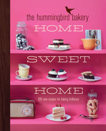 The Hummingbird Bakery Home Sweet Home - 100 new recipes for baking brilliance