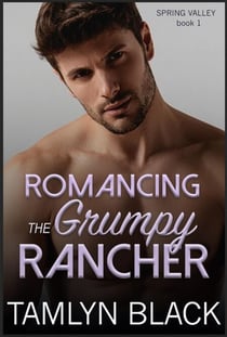 Romancing the Grumpy Rancher - Spring Valley, #1