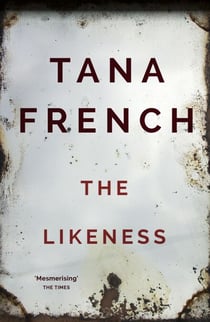 The Likeness - The devastating sequel to IN THE WOODS from the SUNDAY TIMES and NEW YORK TIMES bestseller