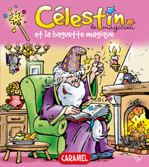 Célestin le magicien et la baguette magique - Une merveilleuse histoire pour enfants