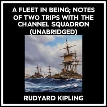 A Fleet In Being; Notes Of Two Trips With The Channel Squadron (Unabridged)