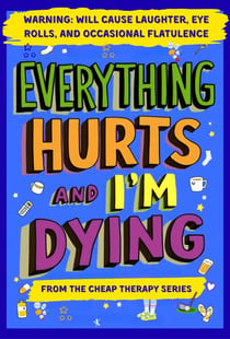 Everything Hurts And I'm Dying - The Cheap Therapy Series