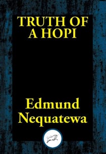 Truth of a Hopi - Stories Relating to the Origin, Myths and Clan Histories of the Hopi
