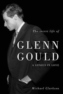 Secret Life of Glenn Gould, The - A Genius in Love