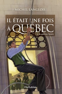 Il était une fois à Québec T2 - Au gré du temps