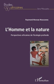 L'Homme et la nature - Perspectives africaines de l'écologie profonde