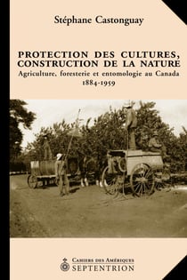 Protection des cultures, construction de la nature - Agriculture, foresterie et entomologie au Canada 1884-1959