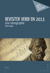 Revisiter Verdi en 2013 - Une monographie
