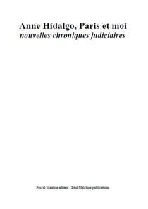 Anne Hidalgo, Paris et moi - nouvelles chroniques judiciaires