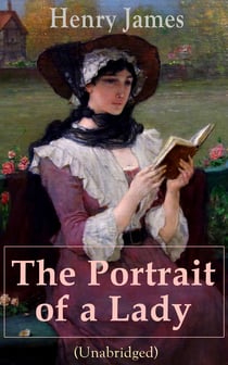 The Portrait of a Lady (Unabridged) - From the famous author of the realism movement, known for The Turn of The Screw, The Wings of the Dove, The American, The Bostonian, The Ambassadors, What Maisie Knew…