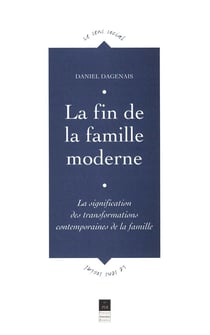 La fin de la famille moderne - La signification des transformations contemporaines de la famille